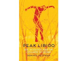 Peak Libido Sex, Ecology, and the Collapse of Desire