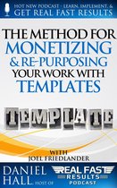 Real Fast Results - The Method for Monetizing & Re- purposing Your Work with Templates