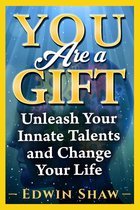 You Are a Gift: Unleash Your Innate Talents And Change Your Life