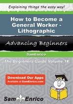How to Become a General Worker - Lithographic