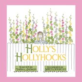 Holly's Hollyhocks