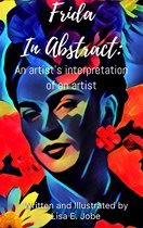 The Artist Series - Frida in Abstract: An Artist's Interpretation of an Artist