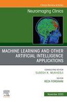 The Clinics: Radiology Volume 30-4 - Machine Learning and Other Artificial Intelligence Applications, An Issue of Neuroimaging Clinics of North America, E-Book