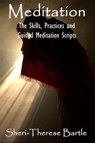Meditation: The Skills, Practices and Guided Meditation Scripts