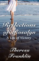 Reflections of Rosalyn "A Life of Victory"