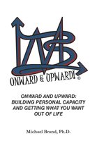 Onward and Upward: Building Personal Capacity and Getting What You Want Out of Life