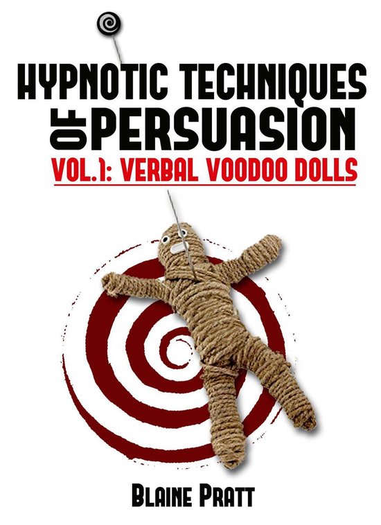 Hypnotic Techniques of Persuasion, vol.1: Verbal Voodoo Doll ... - cover