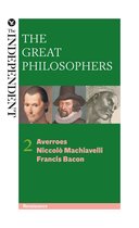 The Great Philosophers - The Great Philosophers: Averroes, Niccolo Machiavelli and Francis Bacon