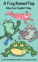 A Frog Named Flop Who Just Couldn't Hop...