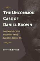 True Crime History-The Uncommon Case of Daniel Brown