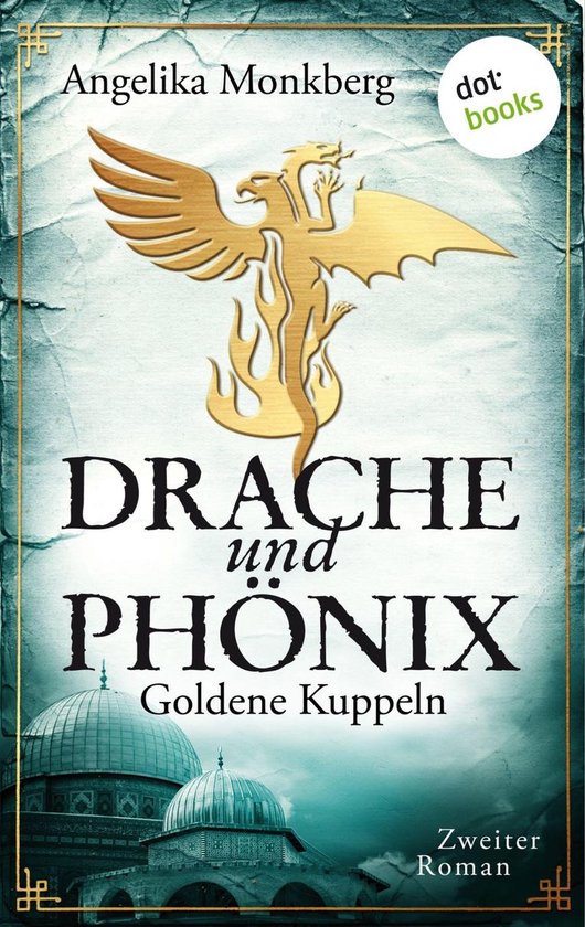 Drache und Phönix 2 - DRACHE UND PHÖNIX - Band 2: Goldene Kuppeln
