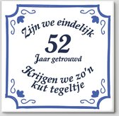 Spreuktegel - Zijn we eindelijk 52 jaar getrouwd krijgen we zo'n kut tegeltje