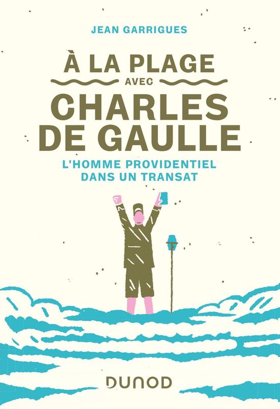 Boek "A la plage avec Charles de Gaulle" door Jean Garrigues. Een man met geheven armen staat in het water.