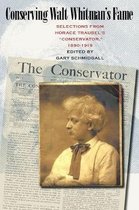 Conserving Walt Whitman's Fame: Selections From Horace Traubel's Conservator, 1890-1919