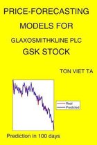 Price-Forecasting Models for Glaxosmithkline Plc GSK Stock