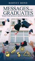 Messages for Graduates, What You Really Need to Know Now!