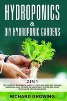 Hydroponics & Diy Hydroponic Gardens: 2 in 1