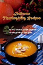Delicous Thanksgiving Recipes: The Ultimate Book about Thanksgiving Recipes