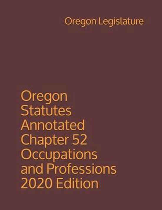 Oregon Statutes Annotated Chapter 52 Occupations and Professions 2020