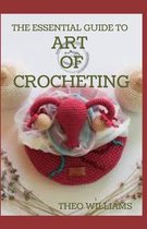 The Essential Guide to Art of Crocheting