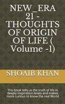 NEW_ERA 21 - THOUGHTS OF ORIGIN OF LIFE ( Volume -1)