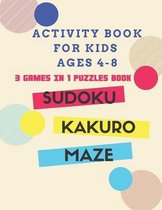 activity Book for Kids Ages 4-8  3 Games in 1 Puzzles Book: SUDOKU, KAKURO, MAZE.