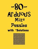 80 Arduous Maze Puzzles with Solutions