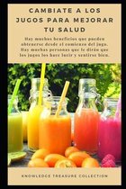 Cambiate a los Jugos Para Mejorar Tu Salud