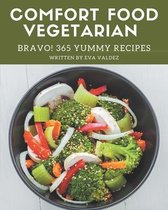 Bravo! 365 Yummy Comfort Food Vegetarian Recipes