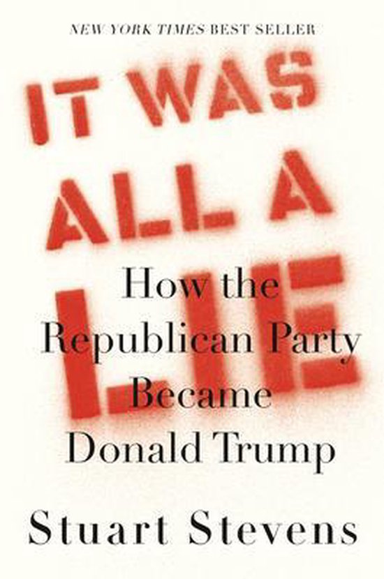 It Was All a Lie How the Republican Party Became Donald Trump