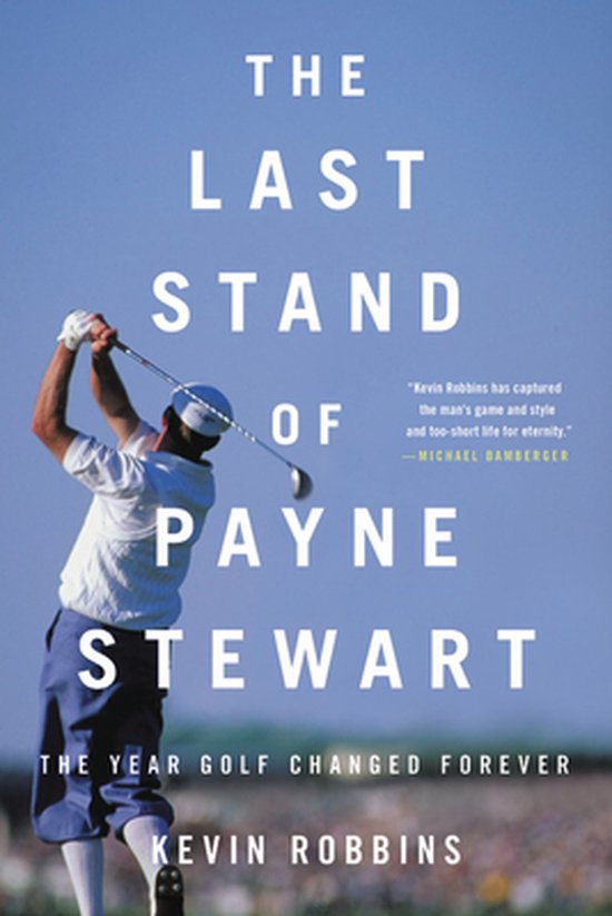 The Last Stand of Payne Stewart The Year Golf Changed Foreve ... - cover