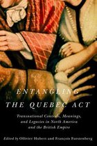 McGill-Queen's Studies in Early Canada / Avant le Canada2- Entangling the Quebec Act