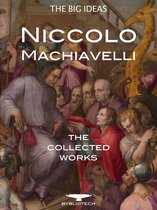 The Big Ideas - Niccolò Machiavelli: The Collected Works