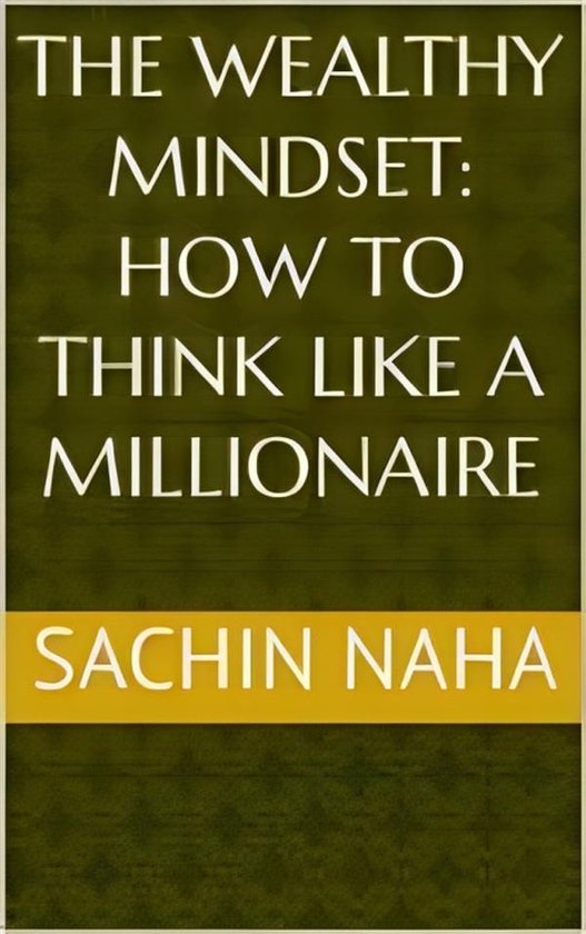The Wealthy Mindset: How to Think Like a Millionaire - cover
