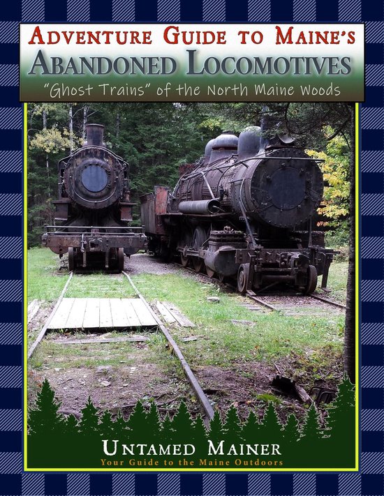 Adventure Guide to Maine's Abandoned Locomotives - cover