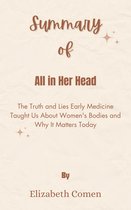 Summary Of All in Her Head The Truth and Lies Early Medicine Taught Us About Women's Bodies and Why It Matters Today by Elizabeth Comen