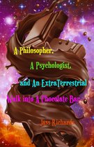 A Philosopher, A Psychologist, and An ExtraTerrestrial Walk into A Chocolate Bar