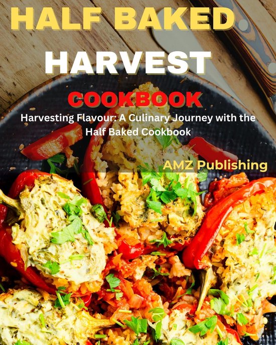 Half Baked Harvest Cookbook Harvesting Flavour A Culinary Journey