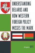 Understanding Belarus And How Western Foreign Policy Misses