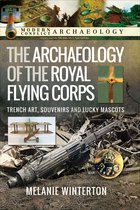 Modern Conflict Archaeology - The Archaeology of the Royal Flying Corps