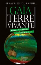 Les empêcheurs de penser en rond - Gaïa, Terre vivante - Histoire d'une nouvelle conception de la Terre