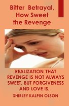 Books to help the sad hurt and lonely 1 - Bitter Betrayal, How Sweet the Revenge- Subtitle-Realization That Revenge is Not Always Sweet, but Forgiveness and Love is.