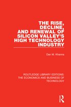 Routledge Library Editions: The Economics and Business of Technology-The Rise, Decline and Renewal of Silicon Valley's High Technology Industry