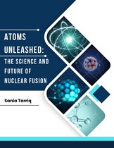 Atoms Unleashed: The Science and Future of Nuclear Fusion.