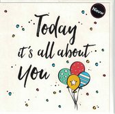 Wenskaart - kaart - Today it's all about You