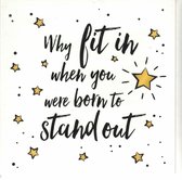 Wenskaart - Kaart - Why Fit in when you were born to Stand out
