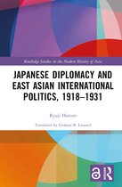 Routledge Studies in the Modern History of Asia- Japanese Diplomacy and East Asian International Politics, 1918–1931