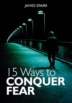 15 Ways to Conquer Fear