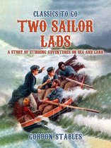 Classics To Go - Two Sailor Lads: A Story Of Stirring Adventures On Sea And Land