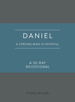 Strong Man Devotionals - Daniel: A Strong Man Is Faithful